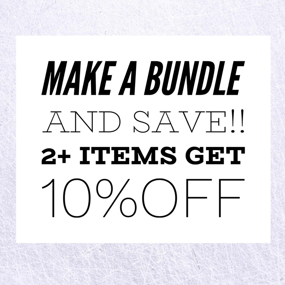 Bundles are encouraged!!